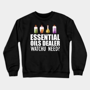 Essential Oils Dealer Watchu Need? w Crewneck Sweatshirt